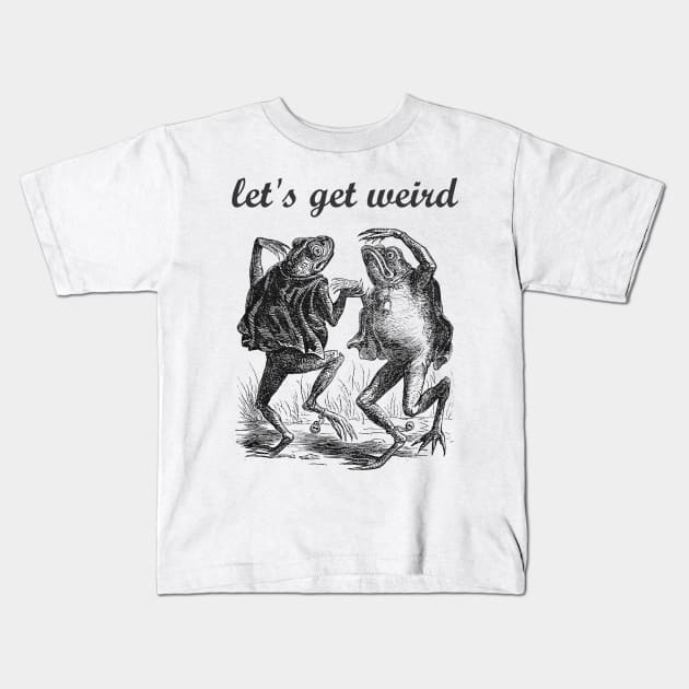 Let's Get Weird Dancing Frogs Drugs Fairy Tale Strange Dream Kids T-Shirt by twizzler3b